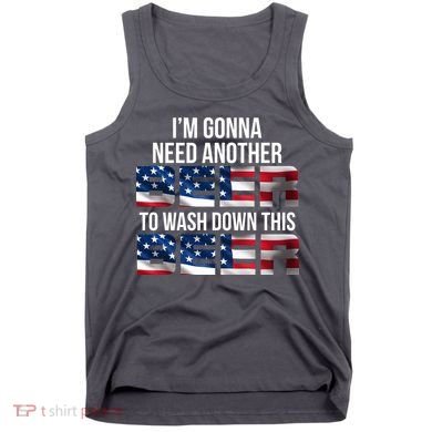 I'm Gonna Need Another Beer to Wash Down This Beer Tank Top