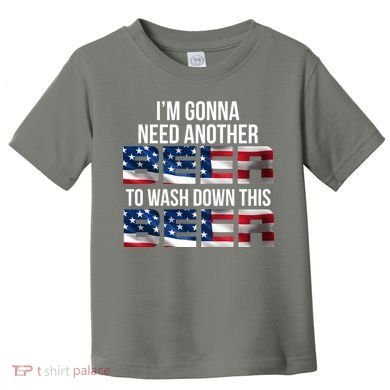 I'm Gonna Need Another Beer to Wash Down This Beer Toddler T-Shirt