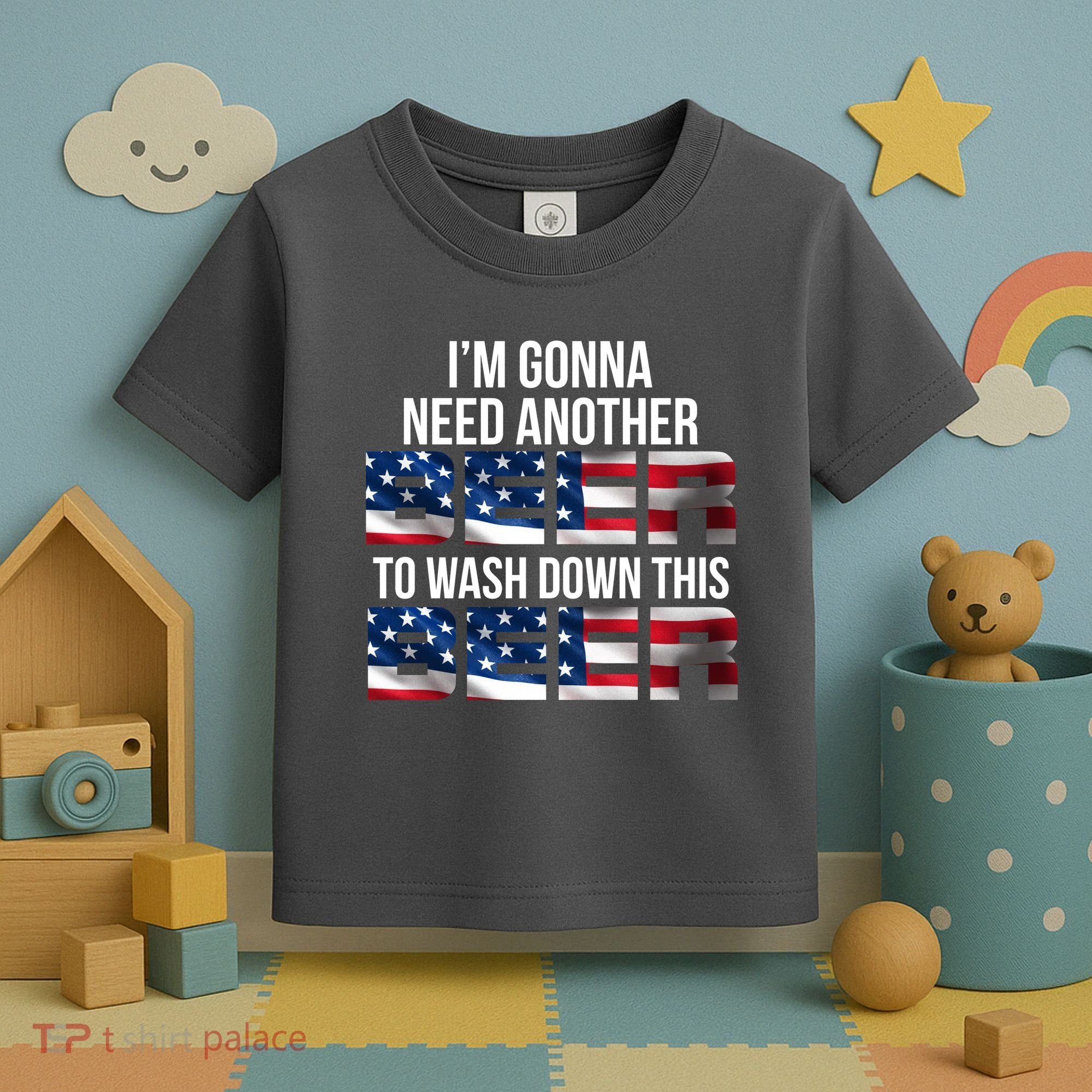 I'm Gonna Need Another Beer to Wash Down This Beer Toddler T-Shirt