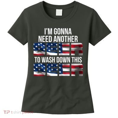 I'm Gonna Need Another Beer to Wash Down This Beer Women's T-Shirt