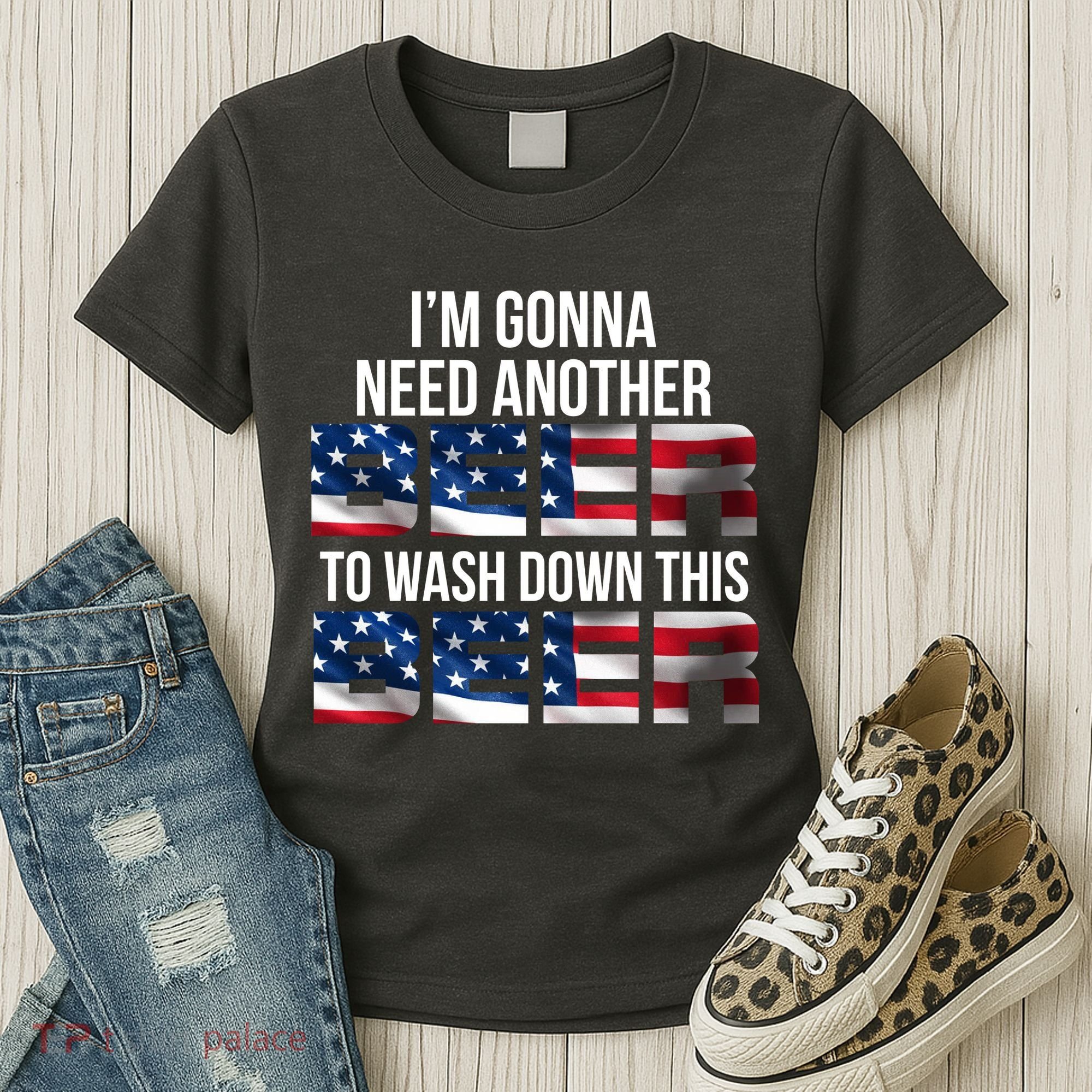 I'm Gonna Need Another Beer to Wash Down This Beer Women's T-Shirt