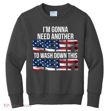 I'm Gonna Need Another Beer to Wash Down This Beer Kids Sweatshirt