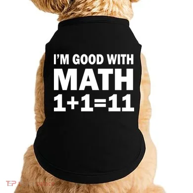 I'm GOOD with Math 1 Plus 1 Plus 11 Doggie Tank