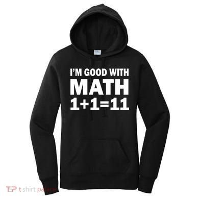 I'm GOOD with Math 1 Plus 1 Plus 11 Women's Hoodie