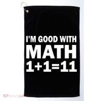 I'm GOOD with Math 1 Plus 1 Plus 11 Golf Towel thumb 0