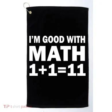 I'm GOOD with Math 1 Plus 1 Plus 11 Golf Towel
