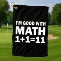 I'm GOOD with Math 1 Plus 1 Plus 11 Golf Towel thumb 1