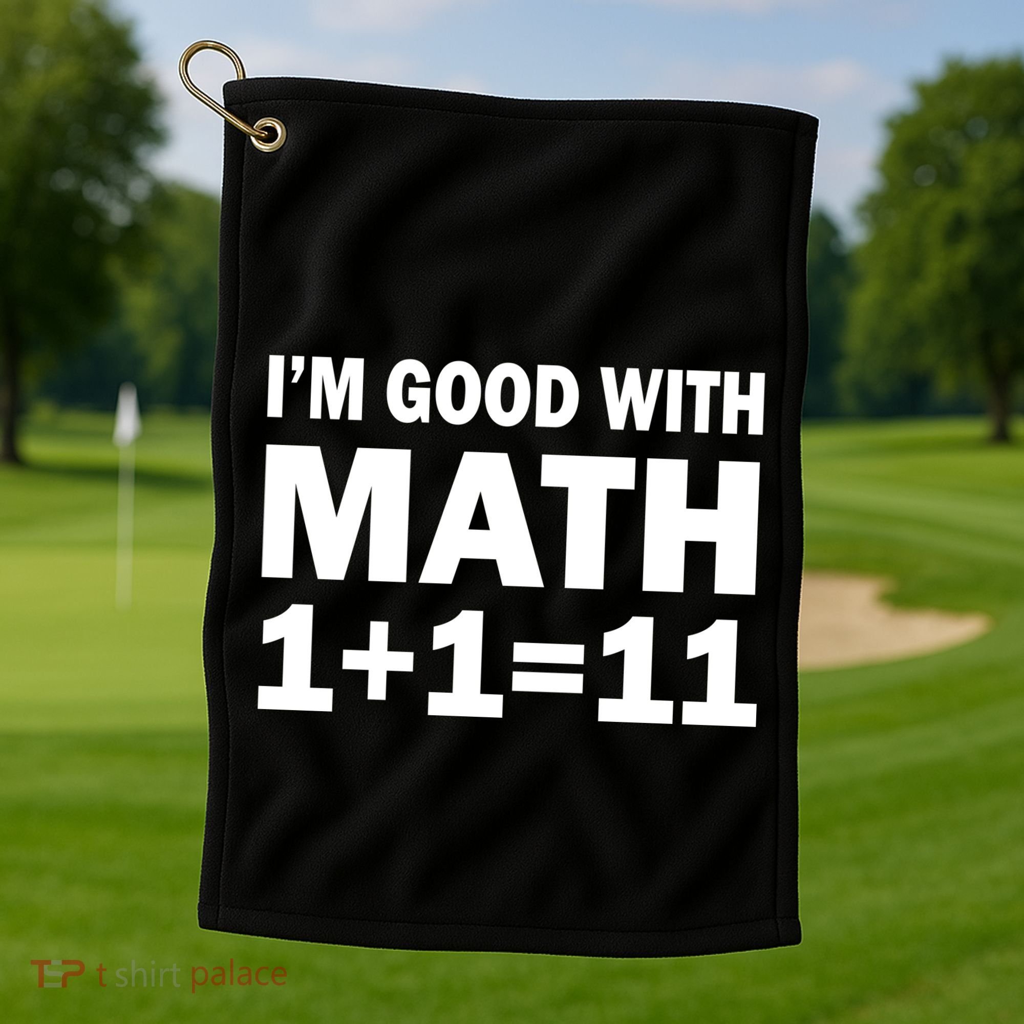 I'm GOOD with Math 1 Plus 1 Plus 11 Golf Towel