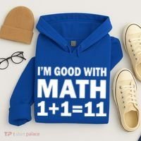 I'm GOOD with Math 1 Plus 1 Plus 11 Hoodie thumb 4