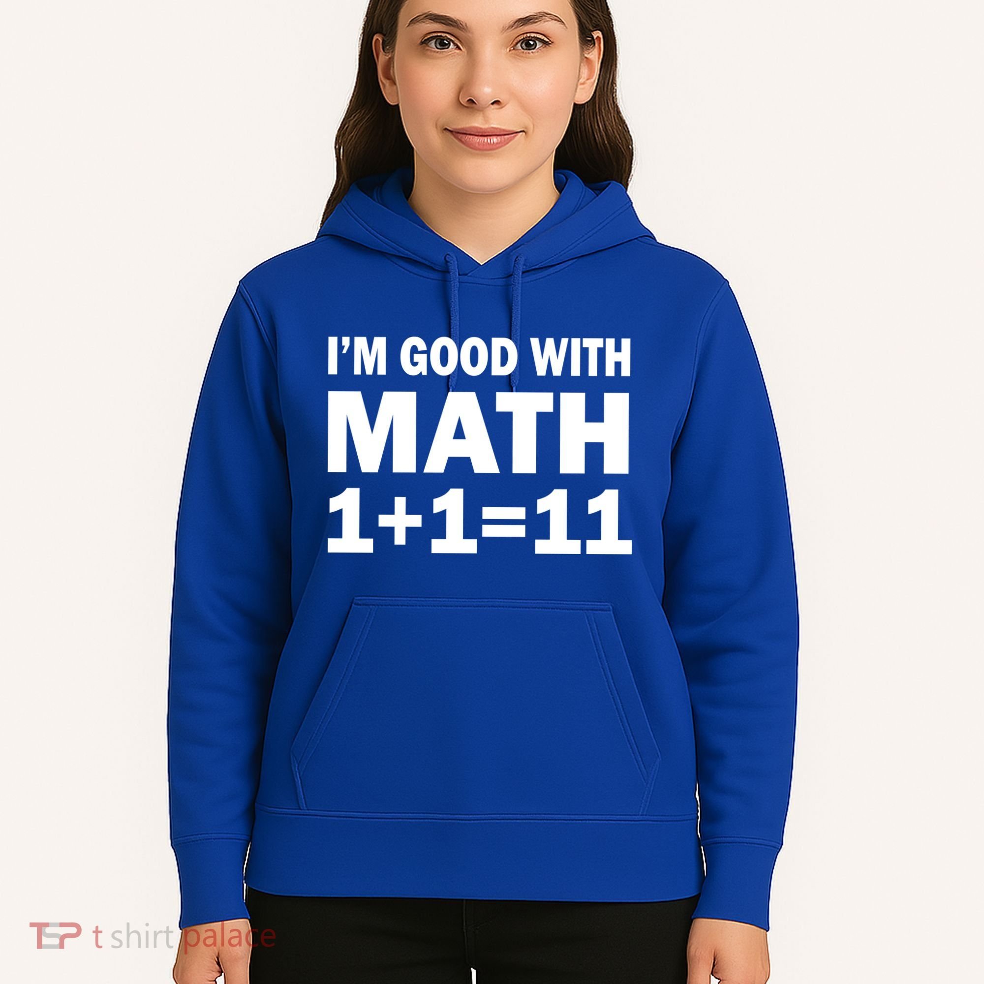 I'm GOOD with Math 1 Plus 1 Plus 11 Hoodie