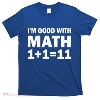 I'm GOOD with Math 1 Plus 1 Plus 11 T-Shirt thumb 0