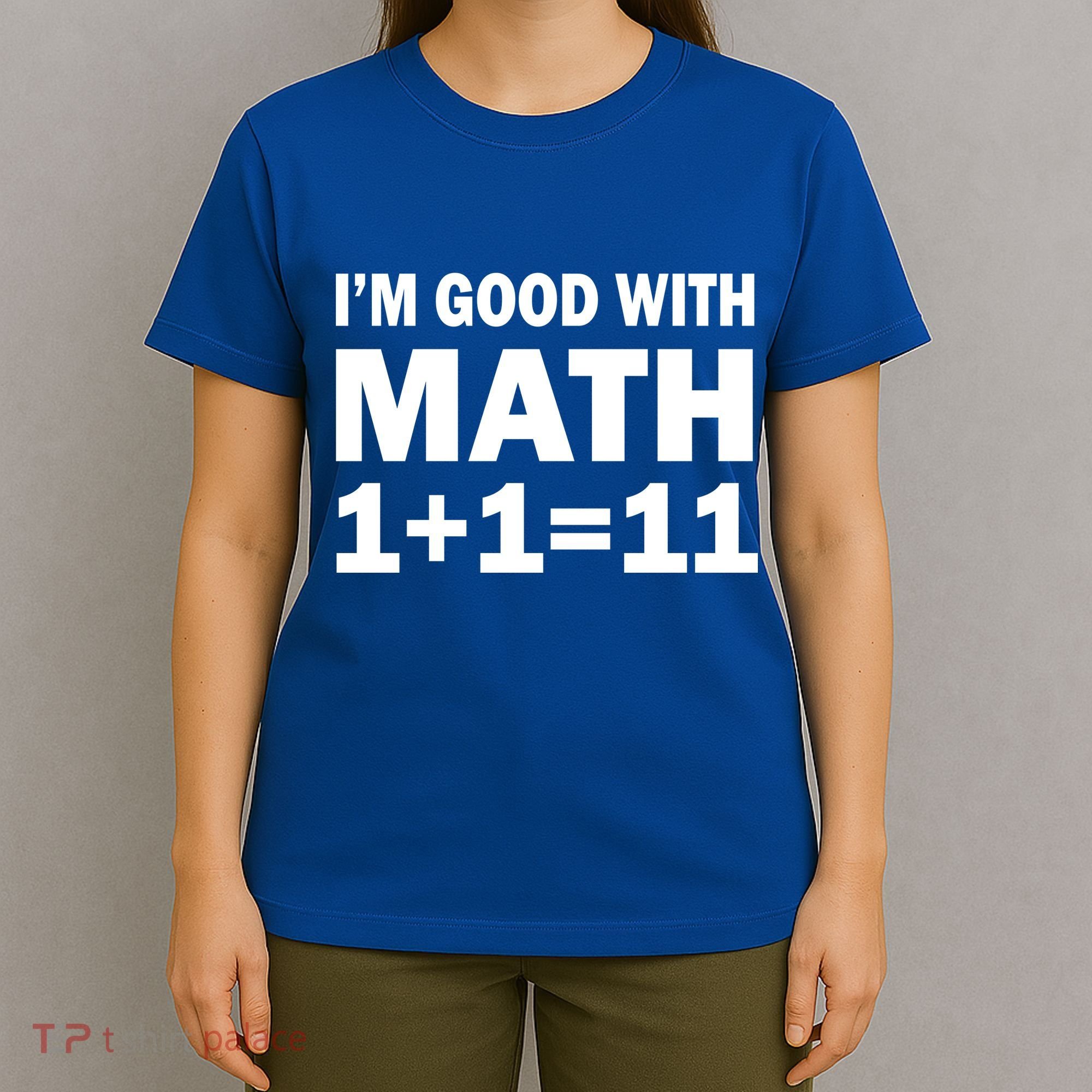 I'm GOOD with Math 1 Plus 1 Plus 11 T-Shirt