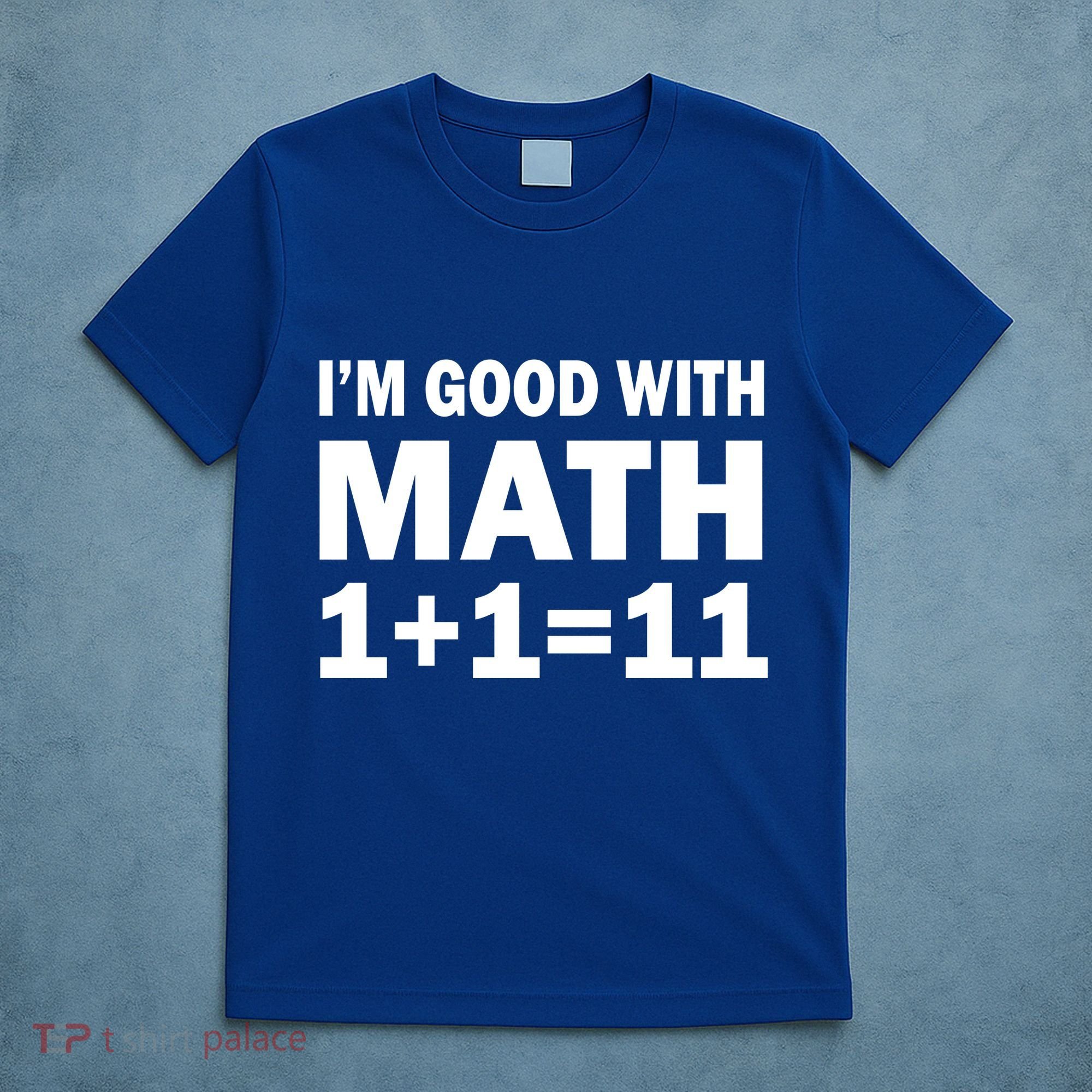 I'm GOOD with Math 1 Plus 1 Plus 11 T-Shirt