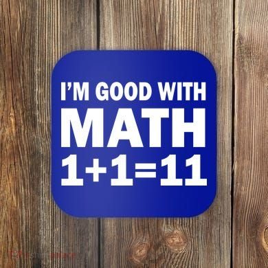 I'm GOOD with Math 1 Plus 1 Plus 11 Coaster