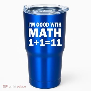 I'm GOOD with Math 1 Plus 1 Plus 11 Tumbler
