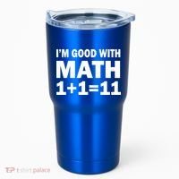 I'm GOOD with Math 1 Plus 1 Plus 11 Tumbler thumb 0