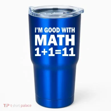 I'm GOOD with Math 1 Plus 1 Plus 11 Tumbler