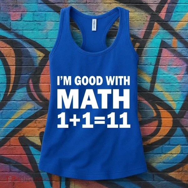 I'm GOOD with Math 1 Plus 1 Plus 11 Women's Tank Top