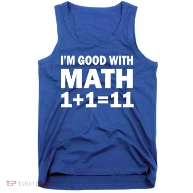 I'm GOOD with Math 1 Plus 1 Plus 11 Tank Top