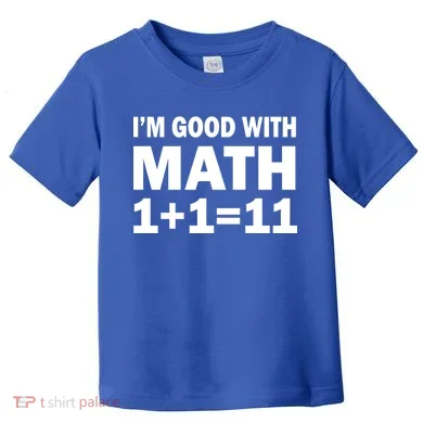 I'm GOOD with Math 1 Plus 1 Plus 11 Toddler T-Shirt