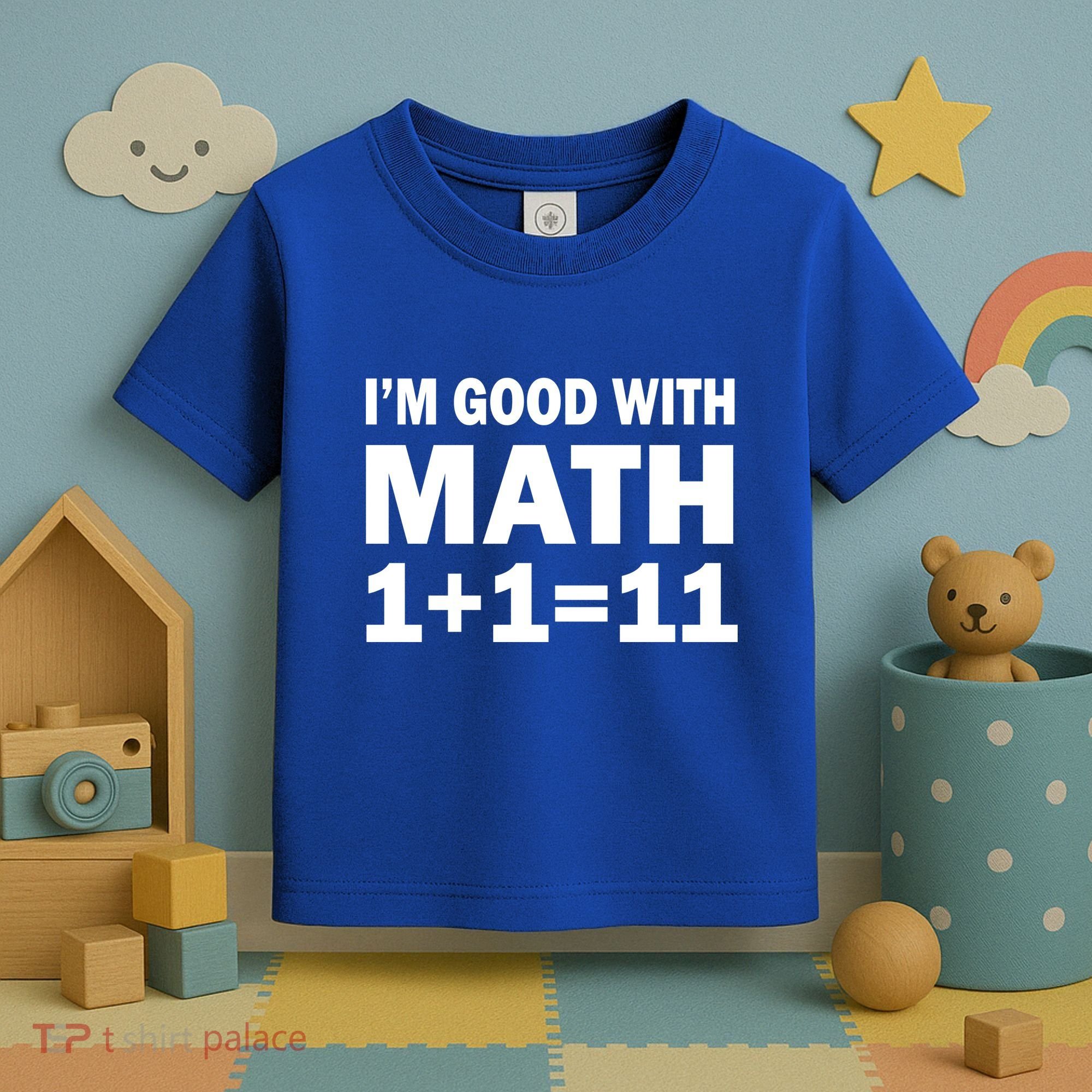 I'm GOOD with Math 1 Plus 1 Plus 11 Toddler T-Shirt