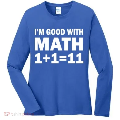 I'm GOOD with Math 1 Plus 1 Plus 11 Women's Long Sleeve Shirt