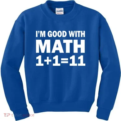 I'm GOOD with Math 1 Plus 1 Plus 11 Kids Sweatshirt