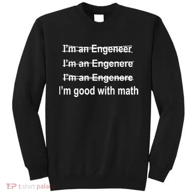 I'm Good With Math Engineer Sweatshirt