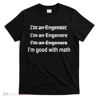I'm Good With Math Engineer T-Shirt