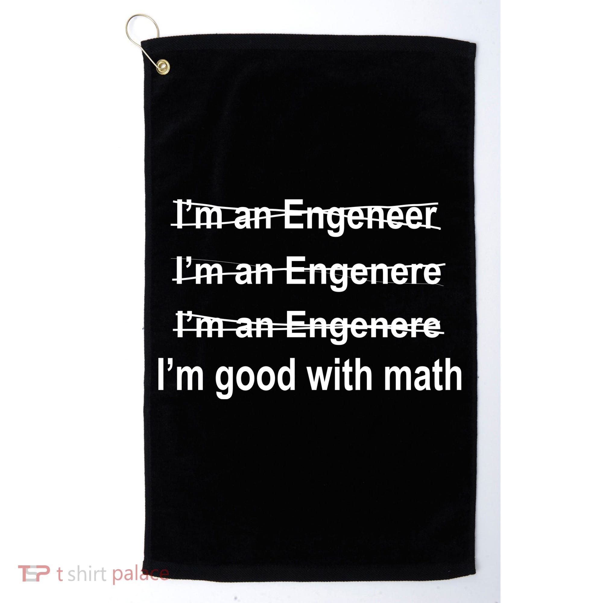 I'm Good With Math Engineer Golf Towel