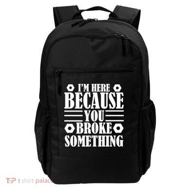 I'm Here Because You Broke Something Backpack