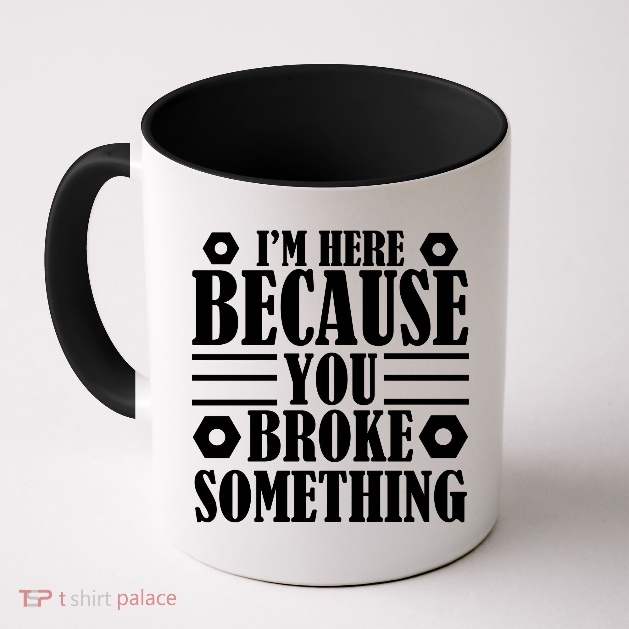 I'm Here Because You Broke Something Coffee Mug