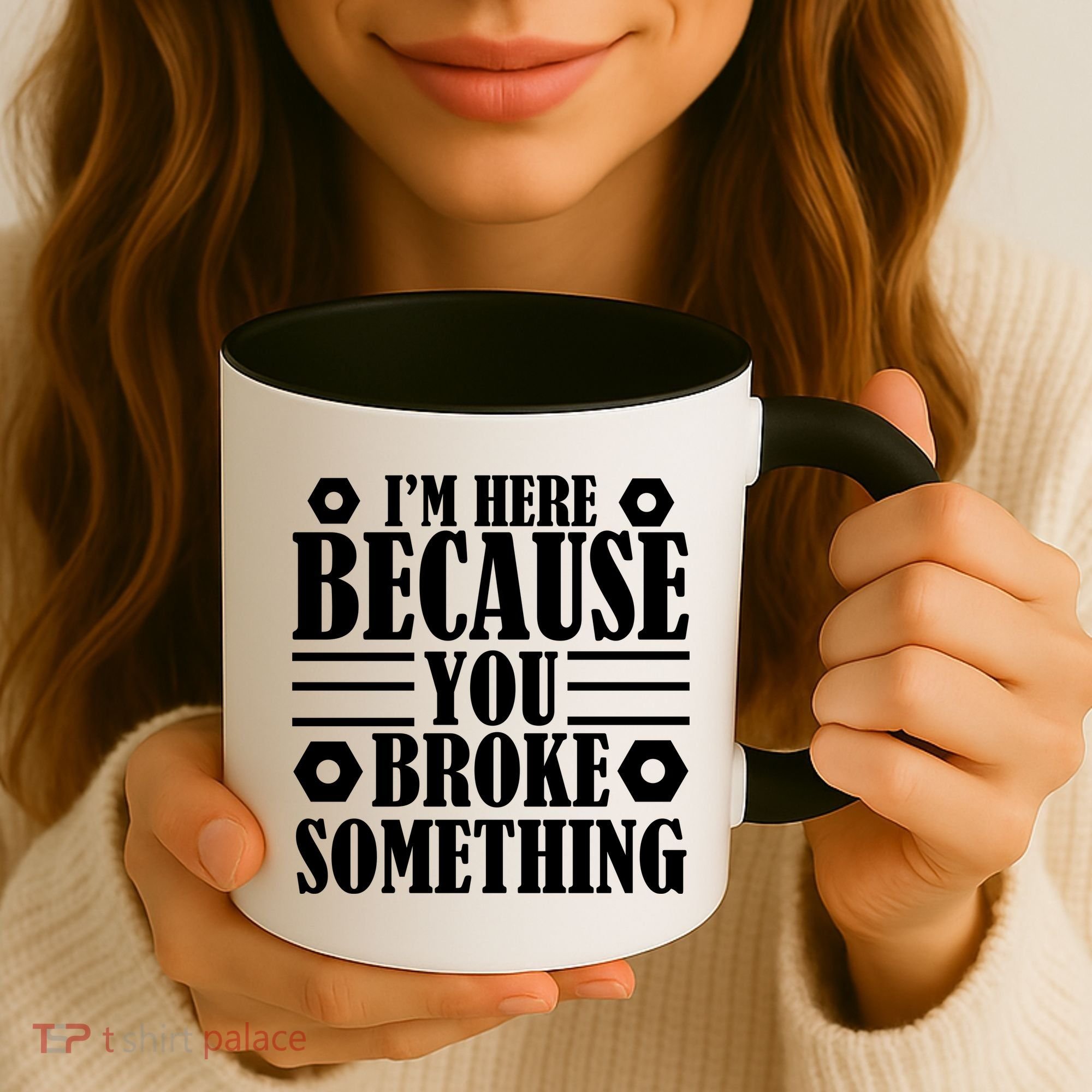 I'm Here Because You Broke Something Coffee Mug