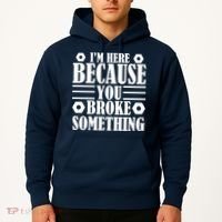 I'm Here Because You Broke Something Hoodie thumb 2