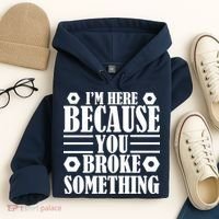 I'm Here Because You Broke Something Hoodie thumb 4