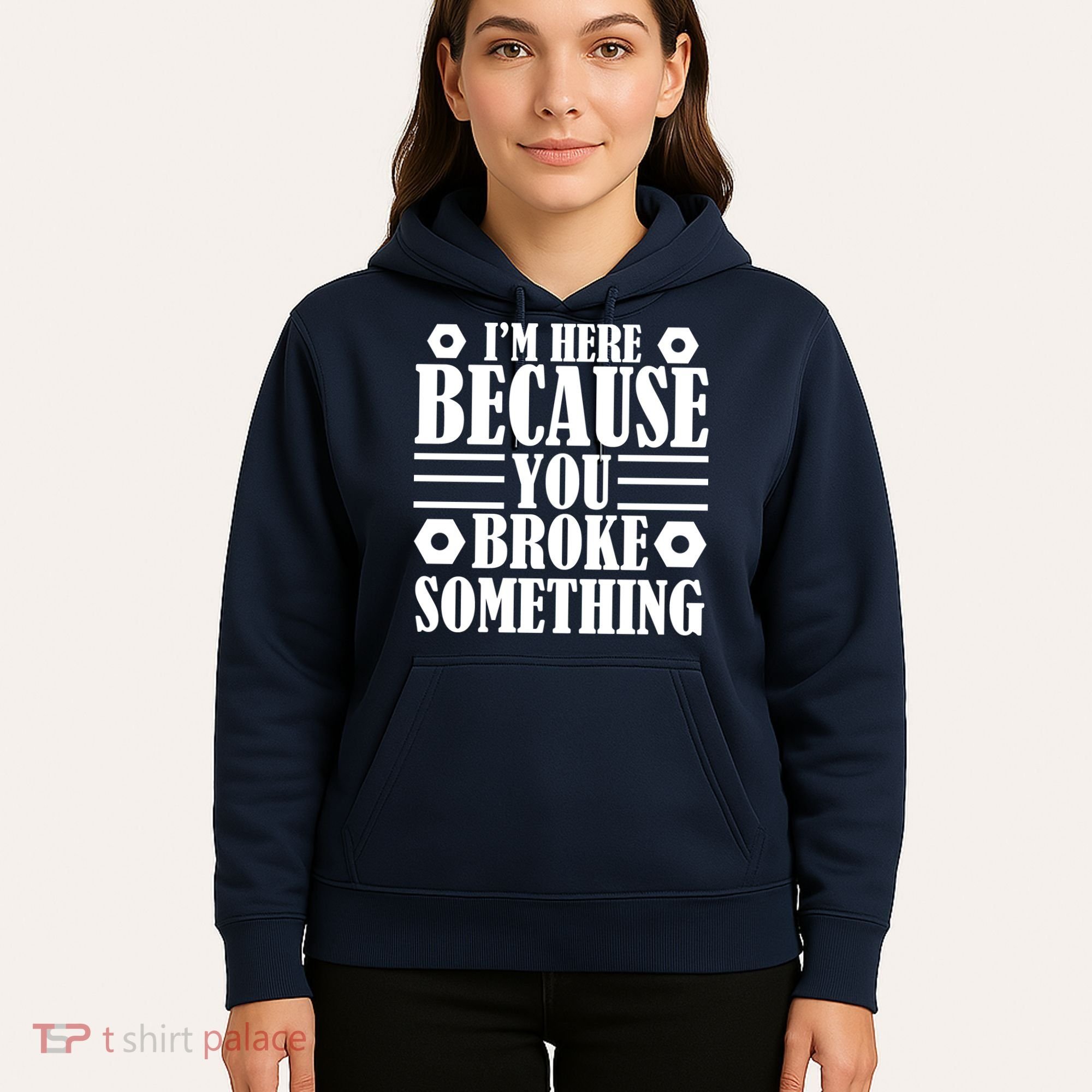 I'm Here Because You Broke Something Hoodie