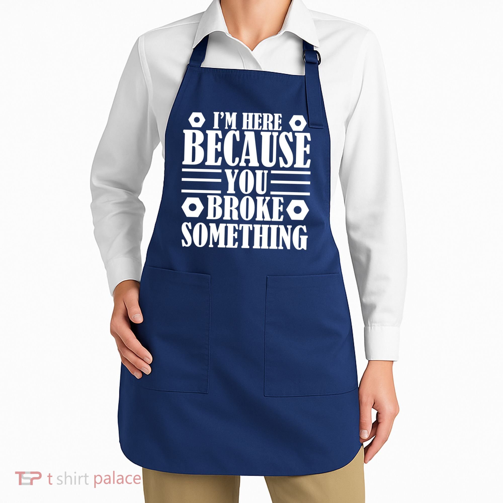 I'm Here Because You Broke Something Apron