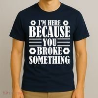I'm Here Because You Broke Something T-Shirt thumb 3