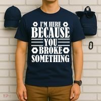 I'm Here Because You Broke Something T-Shirt thumb 6