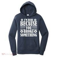 I'm Here Because You Broke Something Women's Hoodie thumb 0