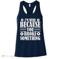 I'm Here Because You Broke Something Women's Tank Top thumb 0