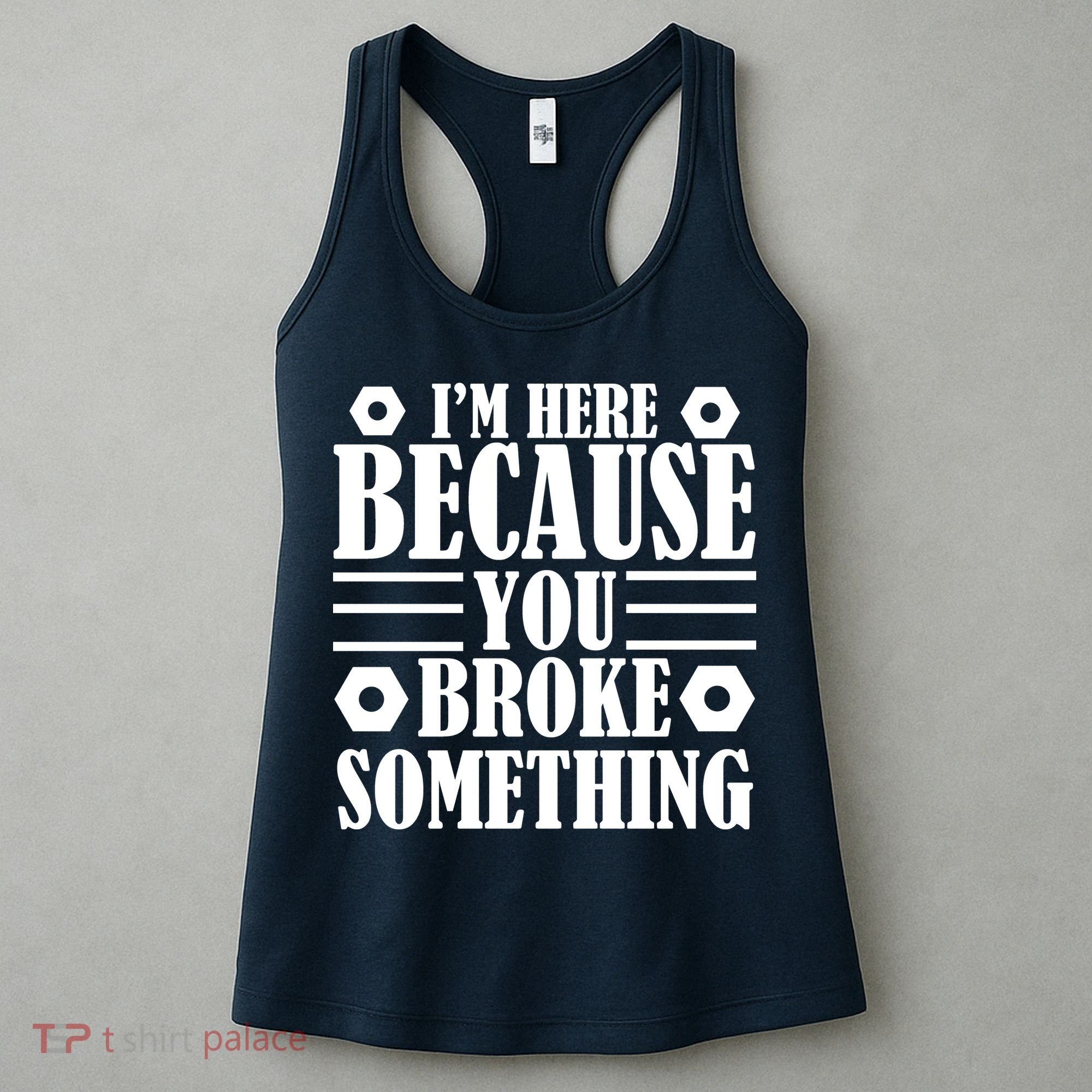 I'm Here Because You Broke Something Women's Tank Top