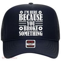 I'm Here Because You Broke Something Hat thumb 0