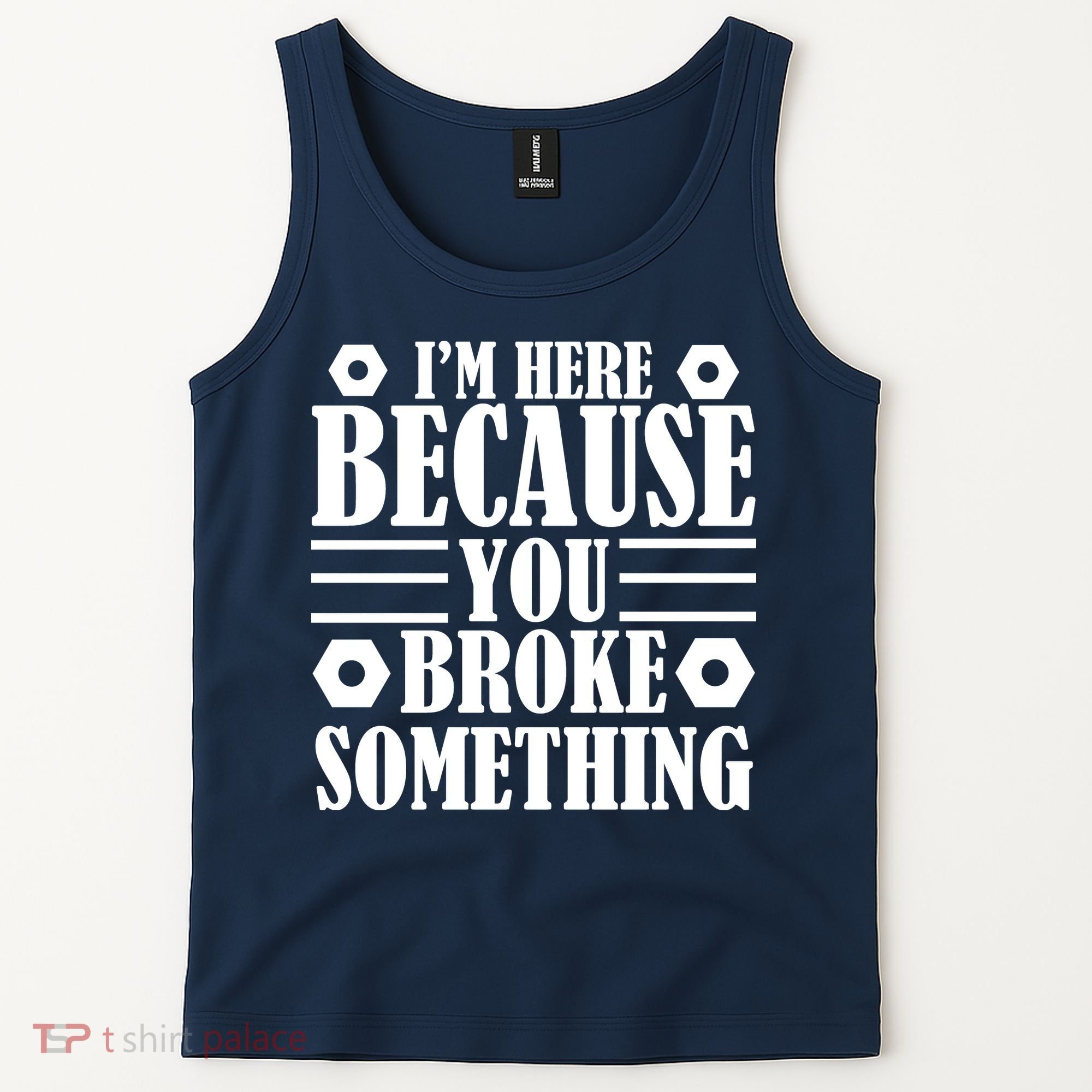 I'm Here Because You Broke Something Tank Top