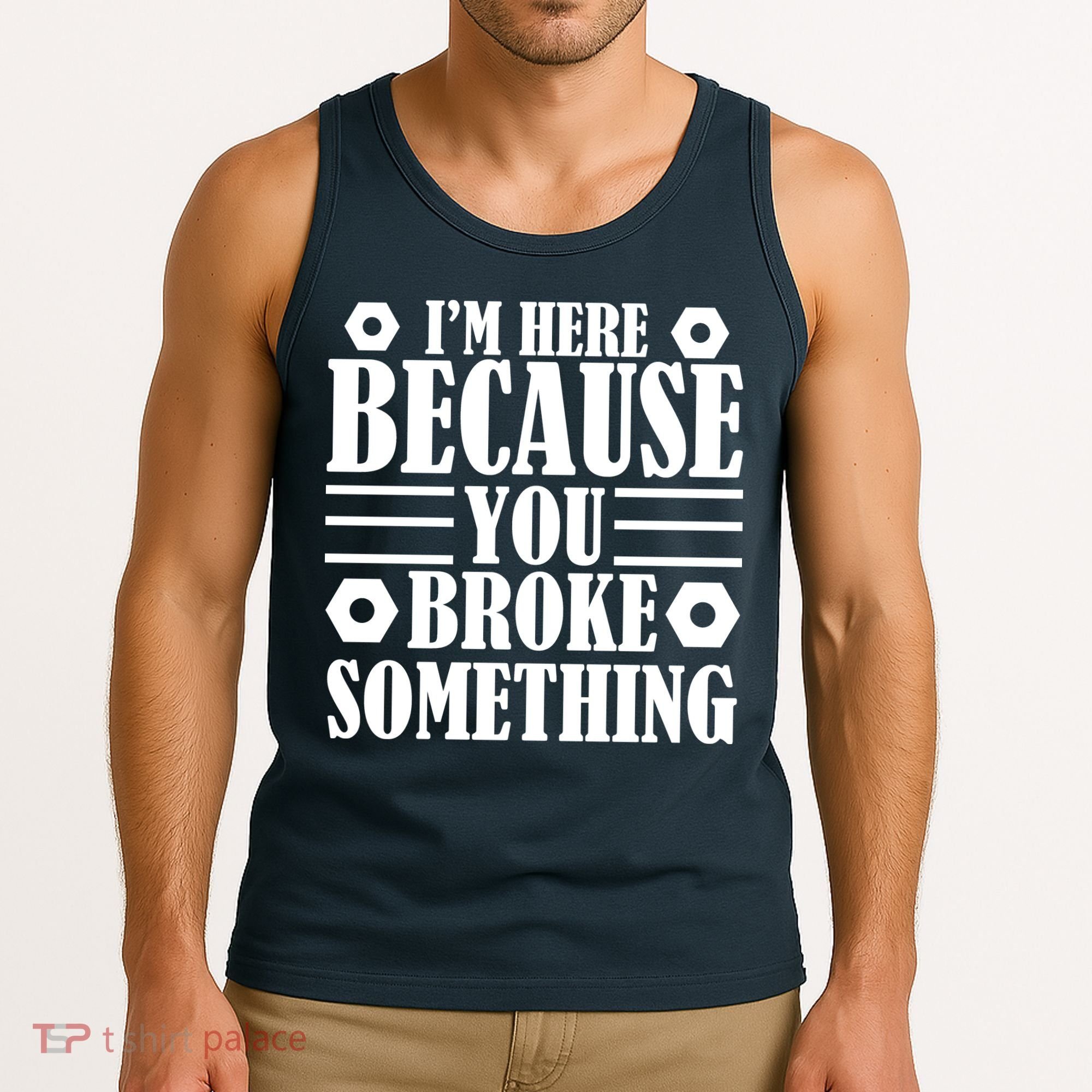 I'm Here Because You Broke Something Tank Top