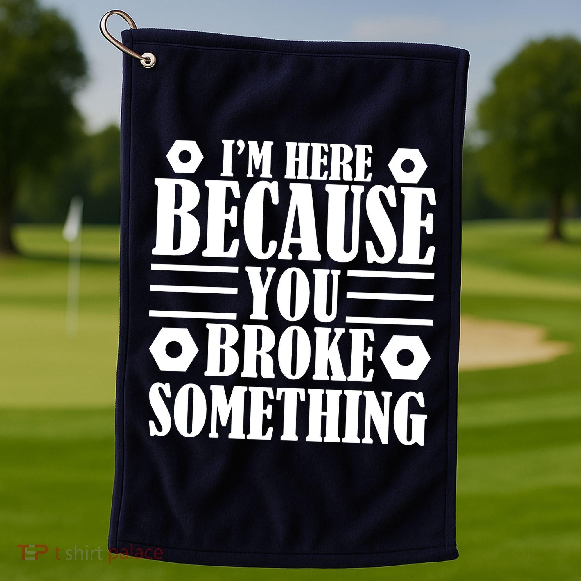 I'm Here Because You Broke Something Golf Towel