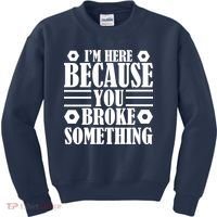 I'm Here Because You Broke Something Kids Sweatshirt thumb 0
