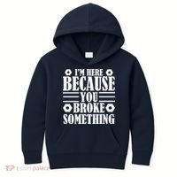 I'm Here Because You Broke Something Kids Hoodie thumb 0