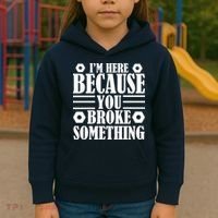 I'm Here Because You Broke Something Kids Hoodie thumb 3