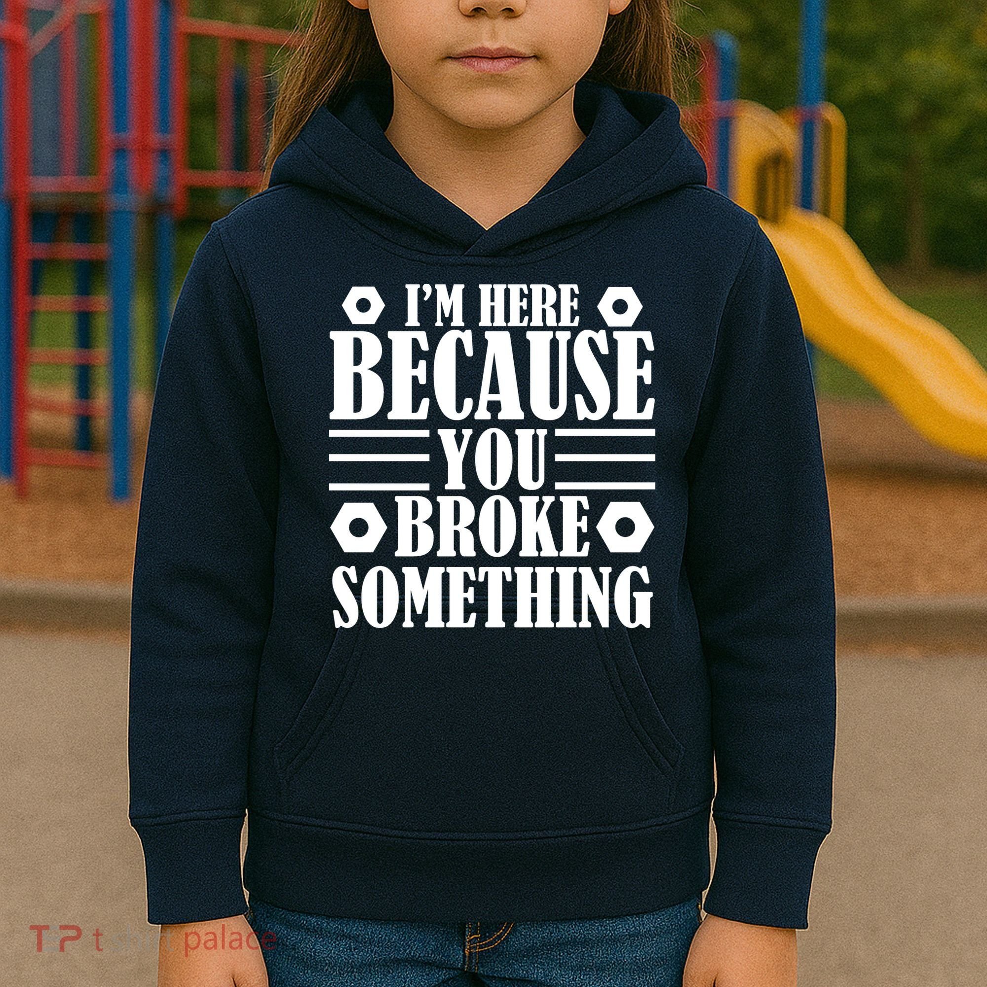 I'm Here Because You Broke Something Kids Hoodie